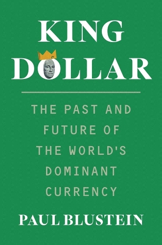 Бумажная книга «King Dollar: The Past and Future of the World's Dominant Currency», автор Пол Блюстейн - фото №1