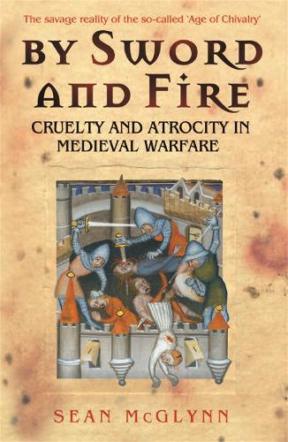 Бумажная книга «By Sword and Fire: Cruelty And Atrocity In Medieval Warfare», автор Шон Макглинн - фото №1
