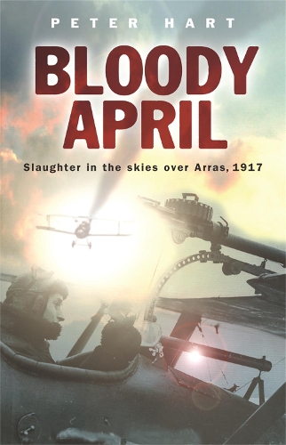 Паперова книга «Bloody April: Slaughter in the Skies over Arras, 1917», автор Пітер Харт - фото №1