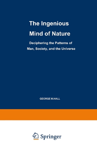 Бумажная книга «The Ingenious Mind of Nature: Deciphering the Patterns of Man, Society, and the Universe», автор Джордж М. Холл - фото №1