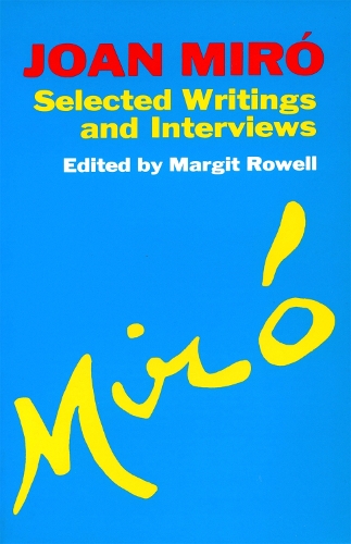 Паперова книга «Joan Miro: Selected Writings and Interviews», автор Маргіт Роуелл - фото №1