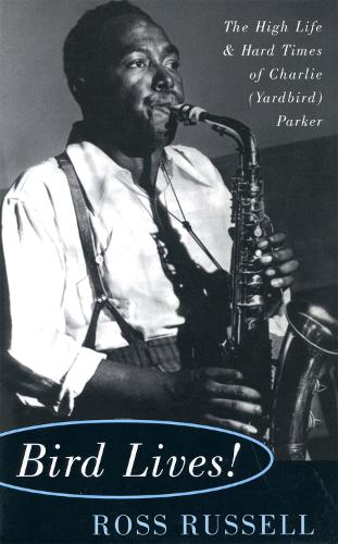 Паперова книга «Bird Lives!: The High Life And Hard Times Of Charlie (Yardbird) Parker», автор Росс Рассел - фото №1