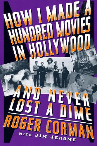 Бумажная книга «How I Made A Hundred Movies In Hollywood And Never Lost A Dime», автор Роджер Корман - фото №1