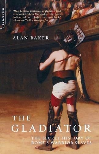 Бумажная книга «The Gladiator: The Secret History Of Rome's Warrior Slaves», автор Алан Бейкер - фото №1