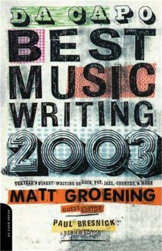 Паперова книга «Da Capo Best Music Writing 2003: The Year's Finest Writing On Rock, Pop, Jazz, Country & More», авторів Метт Грьонінг, Пол Бреснік - фото №1