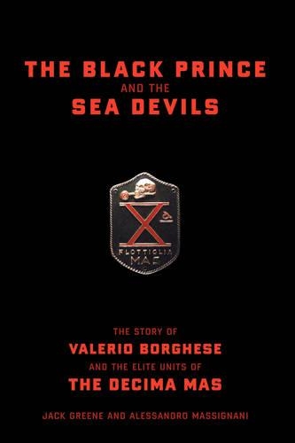 Бумажная книга «The Black Prince And The Sea Devils: The Story Of Valerio Borghese And The Elite Units Of The Decima Mas», авторов Алессандро Массиньяни, Джек Грин - фото №1