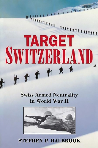 Бумажная книга «Target Switzerland: Swiss Armed Neutrality In World War II», автор Стивен П. Холбрук - фото №1