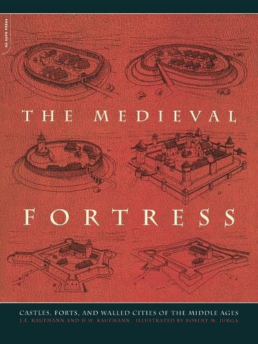 Паперова книга «The Medieval Fortress: Castles, Forts, And Walled Cities Of The Middle Ages», авторів Г.В. Кауфман, Дж. Кауфман - фото №1