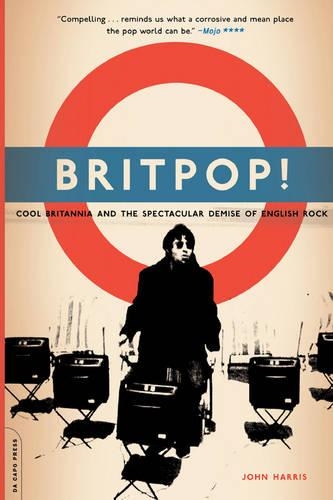 Паперова книга «Britpop!: Cool Britannia And The Spectacular Demise Of English Rock», автор Джон Харріс - фото №1