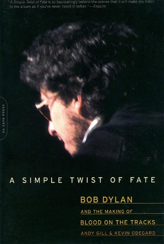 Бумажная книга «A Simple Twist of Fate: Bob Dylan and the Making of Blood on the Tracks», авторов Энди Гилл, Кевин Одегард - фото №1