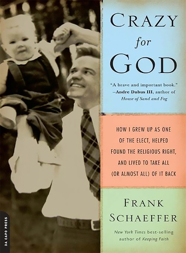 Бумажная книга «Crazy for God: How I Grew Up as One of the Elect, Helped Found the Religious Right, and Lived to Take All (or Almost All) of It Back», автор Фрэнк Шеффер - фото №1