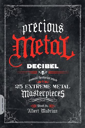 Паперова книга «Precious Metal: Decibel Presents the Stories Behind 25 Extreme Metal Masterpieces», автор Альберт Мудріан - фото №1