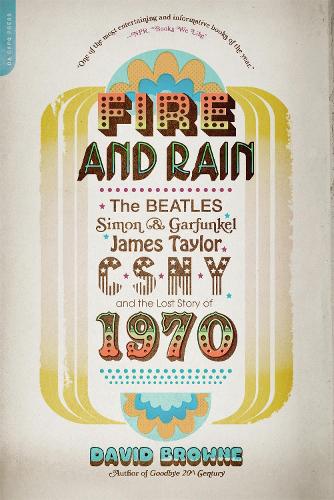 Паперова книга «Fire and Rain: The Beatles, Simon and Garfunkel, James Taylor, CSNY, and the Lost Story of 1970», автор Девід Браун - фото №1