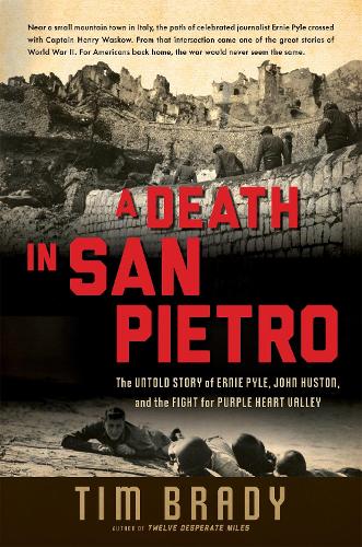Бумажная книга «A Death in San Pietro: The Untold Story of Ernie Pyle, John Huston, and the Fight for Purple Heart Valley», автор Тим Брейди - фото №1