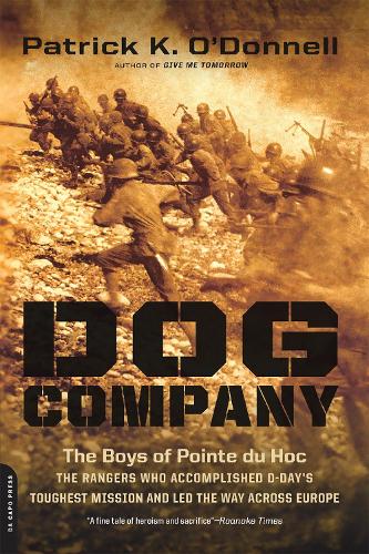 Паперова книга «Dog Company: The Boys of Pointe du Hoc--the Rangers Who Accomplished D-Day's Toughest Mission and Led the Way across Europe», автор Патрік О'Доннелл - фото №1