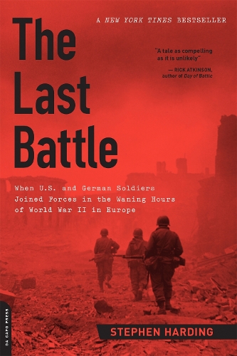 Бумажная книга «The Last Battle: When U.S. and German Soldiers Joined Forces in the Waning Hours of World War II in Europe», автор Стивен Хардинг - фото №1
