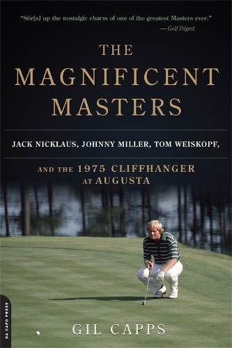 Паперова книга «The Magnificent Masters: Jack Nicklaus, Johnny Miller, Tom Weiskopf, and the 1975 Cliffhanger at Augusta», автор Гіл Кеппс - фото №1