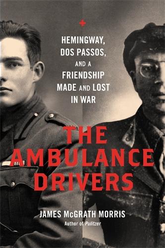 Паперова книга «The Ambulance Drivers: Hemingway, Dos Passos, and a Friendship Made and Lost in War», автор Джеймс МакГрат Морріс - фото №1