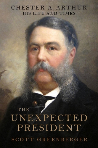 Паперова книга «The Unexpected President: The Life and Times of Chester A. Arthur», автор Скотт С. Грінбергер - фото №1