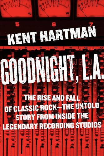 Бумажная книга «Goodnight, L.A.: Untold Tales from Inside Classic Rock's Legendary Recording Studios», автор Кент Хартман - фото №1