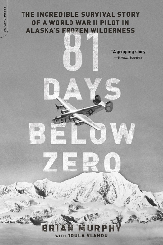 Паперова книга «81 Days Below Zero: The Incredible Survival Story of a World War II Pilot in Alaska's Frozen Wilderness», автор Брайан Мерфі - фото №1