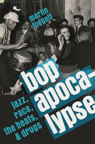 Бумажная книга «Bop Apocalypse: Jazz, Race, the Beats, and Drugs», автор Мартин Торгофф - фото №1