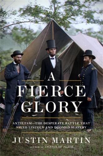 Паперова книга «A Fierce Glory: Antietam--The Desperate Battle That Saved Lincoln and Doomed Slavery», автор Джастін Мартін - фото №1
