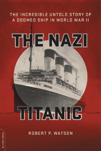 Бумажная книга «The Nazi Titanic: The Incredible Untold Story of a Doomed Ship in World War II», автор Роберт Уотсон - фото №1