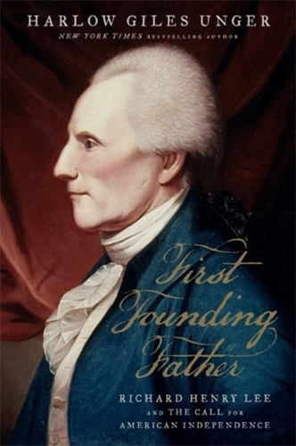 Паперова книга «First Founding Father: Richard Henry Lee and the Call for Independence», автор Харлоу Джайлз Унгер - фото №1
