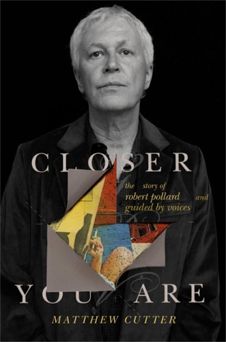 Паперова книга «Closer You Are: The Story of Robert Pollard and Guided By Voices», автор Метью Каттер - фото №1