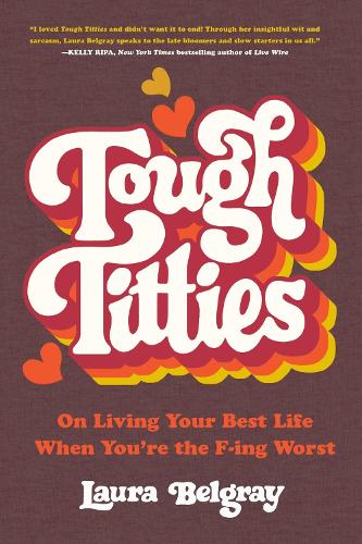 Бумажная книга «Tough Titties: On Living Your Best Life When You're the F-ing Worst», автор Лора Белгрей - фото №1
