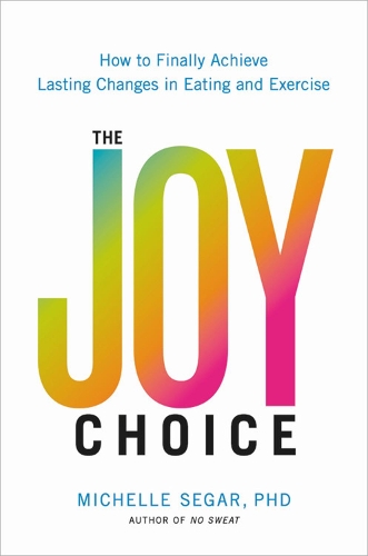 [object Object] «The Joy Choice: How to Finally Achieve Lasting Changes in Eating and Exercise», автор Мішель Сегар - фото №1