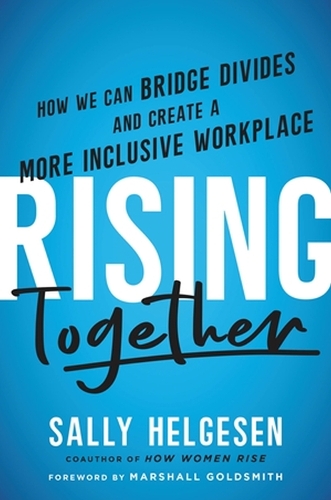 Бумажная книга «Rising Together: How We Can Bridge Divides and Create a More Inclusive Workplace», автор Салли Хельгесен - фото №1