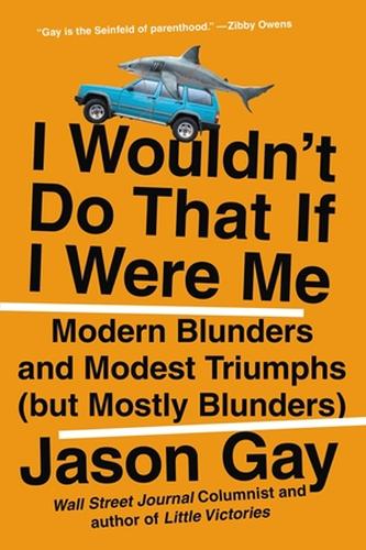 Бумажная книга «I Wouldn't Do That If I Were Me: Modern Blunders and Modest Triumphs (but Mostly Blunders)», автор Джейсон Гей - фото №1