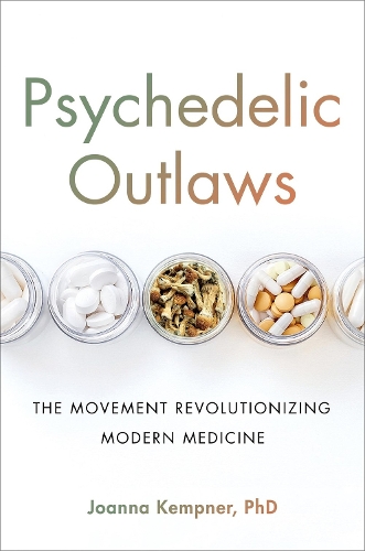 Паперова книга «Psychedelic Outlaws: The Movement Revolutionizing Modern Medicine», автор Джоанна Кемпнер - фото №1