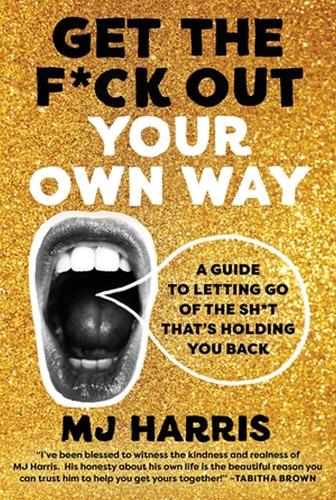 [object Object] «Get The F*ck Out Your Own Way: A Guide to Letting Go of the Sh*t that’s Holding You Back», автор М. Дж. Харріс - фото №1