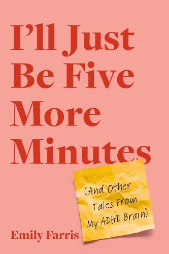 Паперова книга «I'll Just Be Five More Minutes: And Other Tales from My ADHD Brain», автор Емілі Фарріс - фото №1