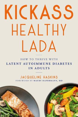 Паперова книга «Kickass Healthy LADA: How to Thrive with Latent Autoimmune Diabetes in Adults», авторів Жаклін Хаскінс, Морі Хаферманн - фото №1