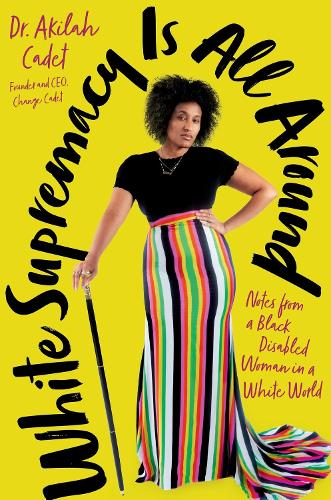 Бумажная книга «White Supremacy Is All Around: Notes from a Black Disabled Woman in a White World», автор Акила Кадет - фото №1