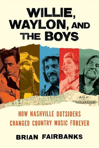 Бумажная книга «Willie, Waylon, and the Boys: How Nashville Outsiders Changed Country Music Forever», автор Брайан Фэрбэнкс - фото №1