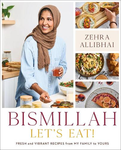 Бумажная книга «Bismillah, Let's Eat!: Fresh and Vibrant Recipes from my Family to Yours», автор Зехра Аллибхаи - фото №1