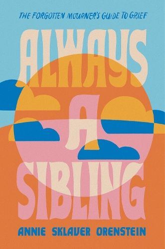 Бумажная книга «Always a Sibling: The Forgotten Mourner's Guide to Grief», автор Энни С. Оренштейн - фото №1