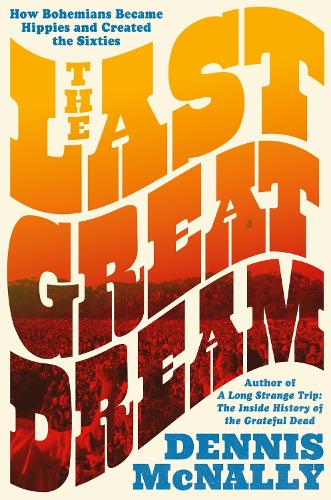 Бумажная книга «The Last Great Dream: How Bohemians Became Hippies and Created the Sixties», автор Деннис Макнелли - фото №1