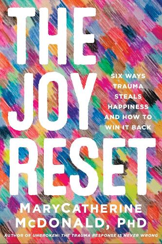 Бумажная книга «The Joy Reset: Six Ways Trauma Steals Happiness and How to Win it Back», автор МэриКэтрин Макдональд - фото №1