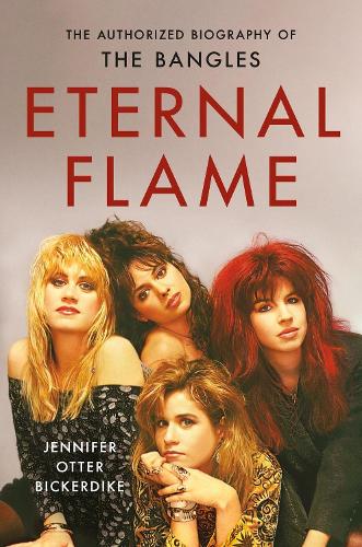 Паперова книга «Eternal Flame: The Authorized Biography of The Bangles», автор Дженніфер Оттер Бікердайк - фото №1