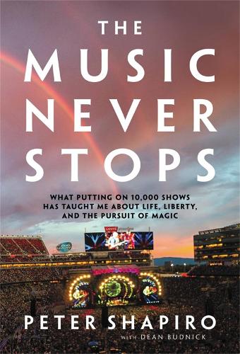 Бумажная книга «The Music Never Stops: What Putting on 10,000 Shows Has Taught Me About Life, Liberty, and the Pursuit of Magic», авторов Дин Будник, Питер Шапиро - фото №1