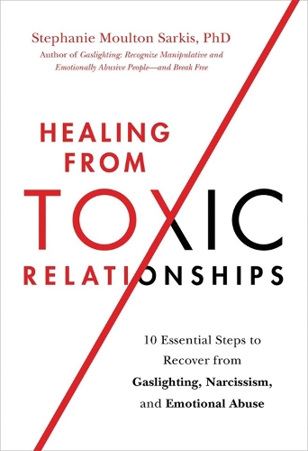 Бумажная книга «Healing from Toxic Relationships: 10 Essential Steps to Recover from Gaslighting, Narcissism, and Emotional Abuse», автор Стефани М Саркис - фото №1