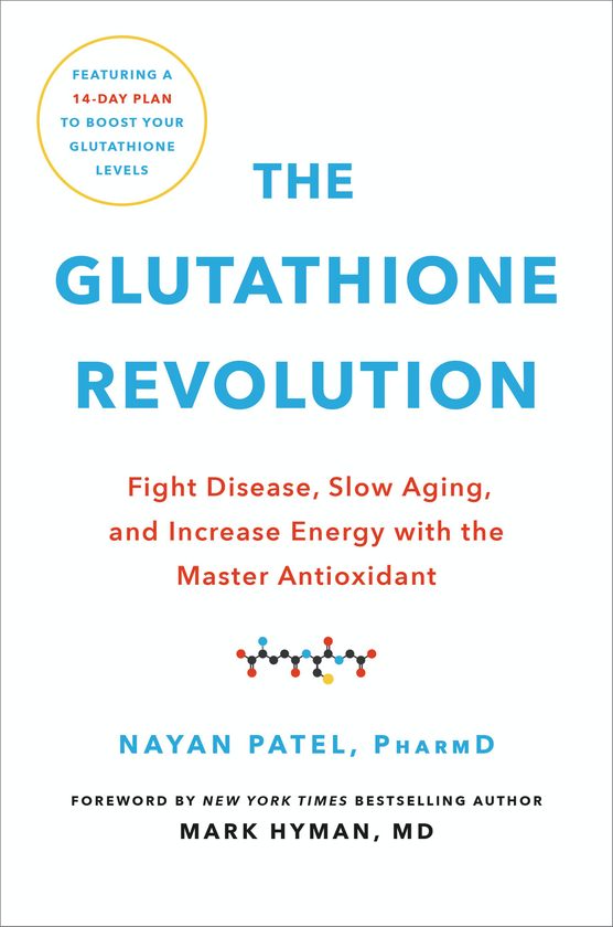 Бумажная книга «The Glutathione Revolution. Fight Disease, Slow Aging, and Increase Energy with the Master Antioxidant», авторов Наян Патель, PharmD - фото №1