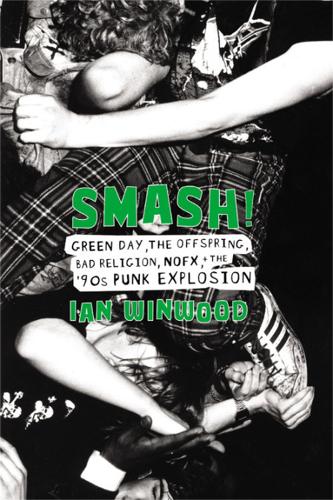 Бумажная книга «Smash!: Green Day, The Offspring, Bad Religion, NOFX, and the '90s Punk Explosion», автор Иэн Уинвуд - фото №1