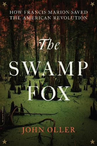 Бумажная книга «The Swamp Fox: How Francis Marion Saved the American Revolution», автор Джон Оллер - фото №1